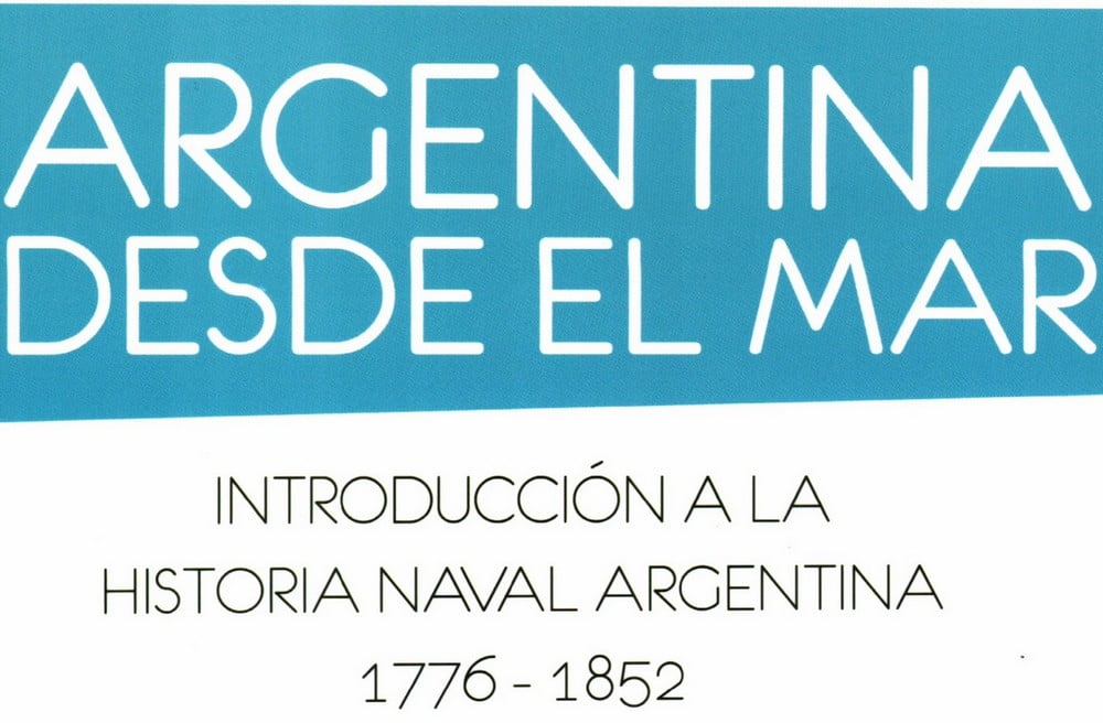 Argentina desde el mar. Introducción a la historia naval argentina.