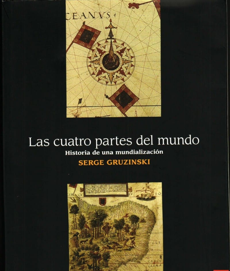 Las cuatro partes del mundo. Historia de una mundialización por Serge Gruzinski.