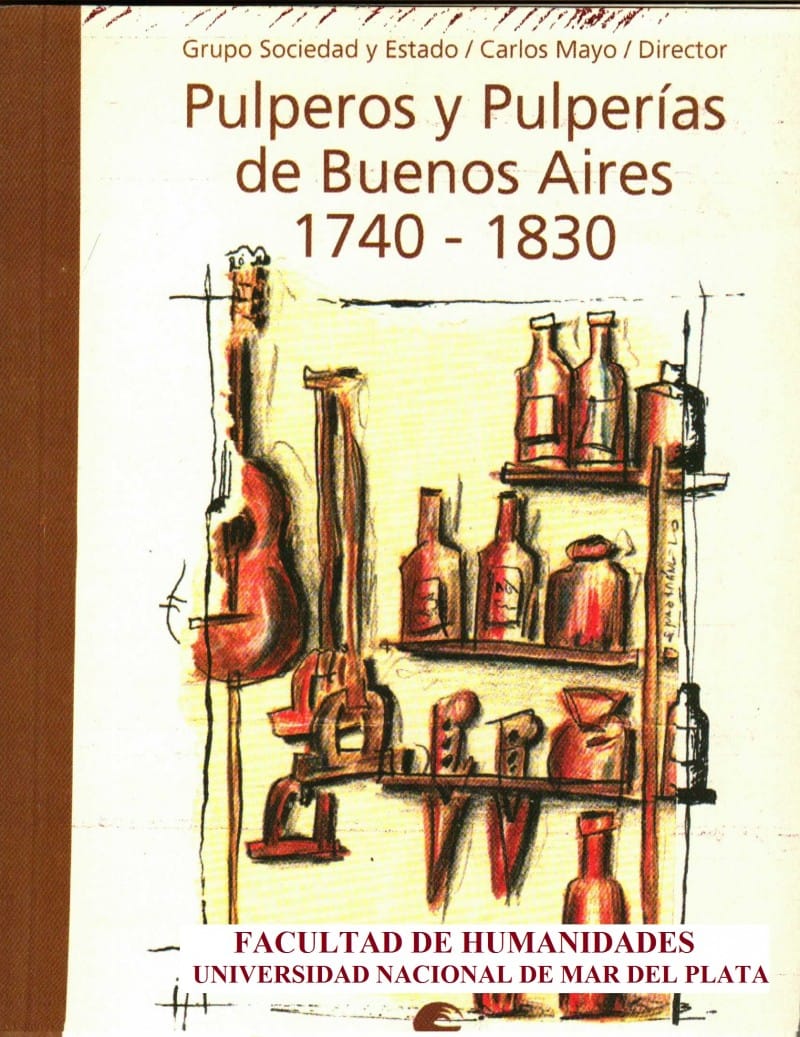 Más alla del mostrador: Reflexiones en torno de los pulperos y las pulperías de Buenos Aires (A modo de conclusión) por Carlos A. Mayo.