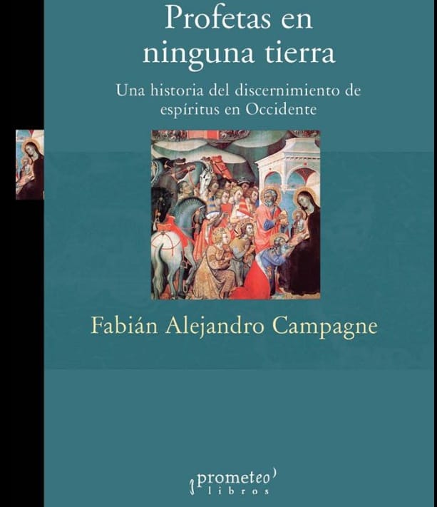 Profetas en ninguna parte. Una historia del discernimiento de espirítus en Occidente por Fabian Alejandro Campagne.