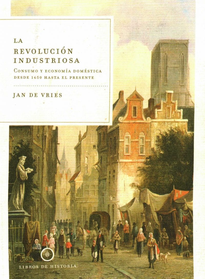 La revolución industriosa, consumo y economía domestica desde 1650 hasta el presente de Jean De Vries.