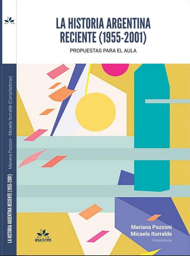 La Historia Argentina Reciente (1955-2001), Compiladoras: Mariana Pozzoni – Micaela Iturralde.