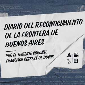 Diario del reconocimiento de la frontera de Buenos Aires, efectuado por el teniente coronel Francisco Betbezé de Ducos. Índice de enlace.