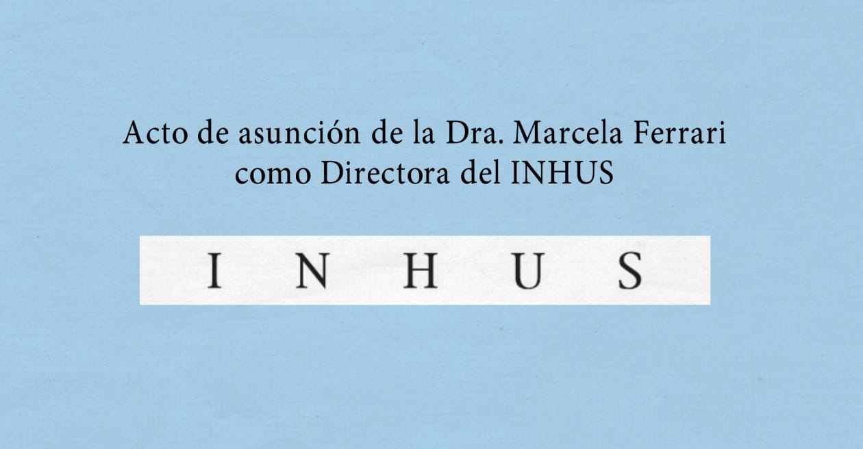 Acto de asunción de la Dra. Marcela Ferrari como Directora del INHUS
