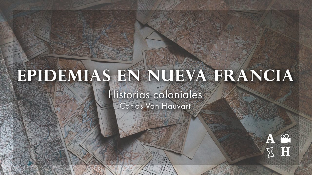 Epidemias en Nueva Francia | Carlos Van Hauvart | Cap 27 | Historias coloniales