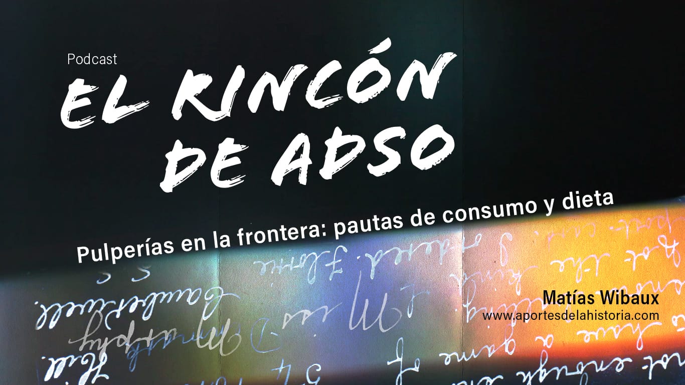 El rincón de Adso Podcast – Ep. N°25 – Pulperías en la frontera: pautas de consumo y dieta.