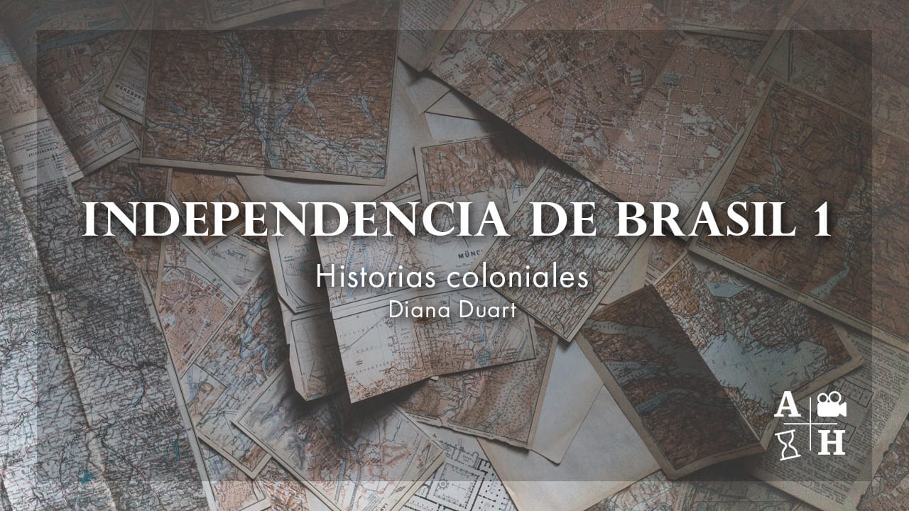 Independencia de Brasil 1 | Diana Duart | Cap 30 | Historias coloniales