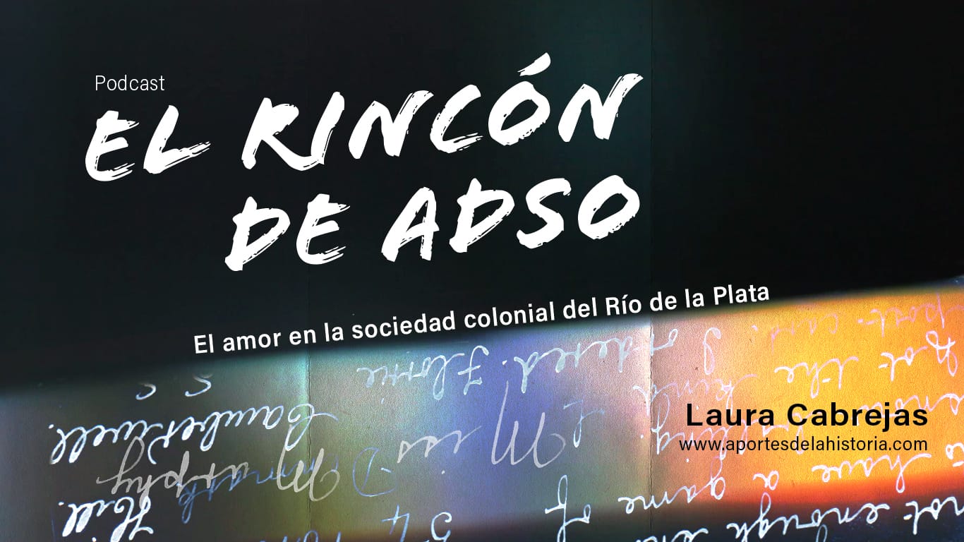 El rincón de Adso Podcast – Ep. N°30 – El amor en la sociedad colonial del Río de la Plata.