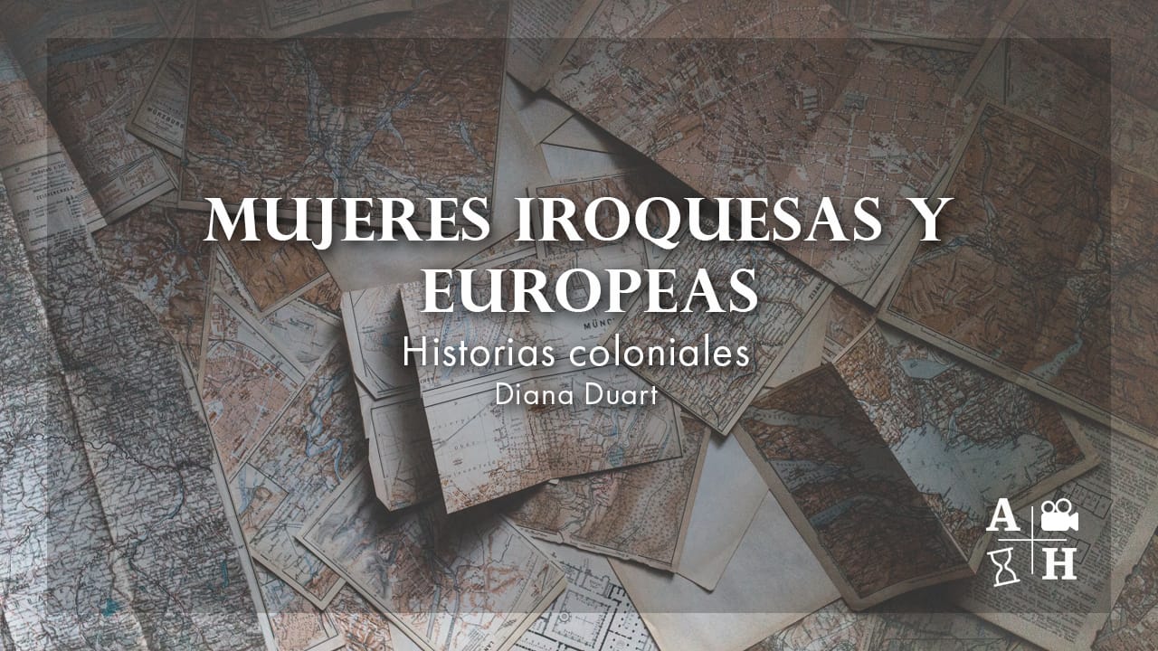 Mujeres iroquesas y europeas | Diana Duart | Cap 34 | Historias coloniales