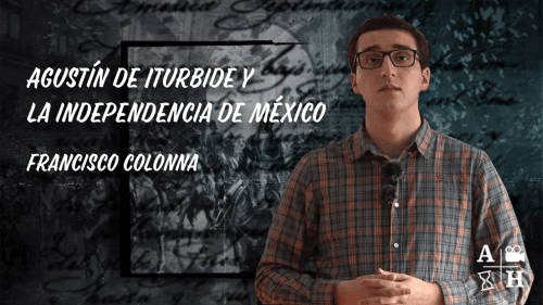 Agustín de Iturbide y la independencia de México | Francisco Colonna | Cap 43 | Historias coloniales