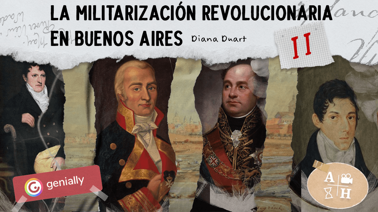 La militarización revolucionaria en Buenos Aires II | Diana Duart | Independencias en GENIAL.LY