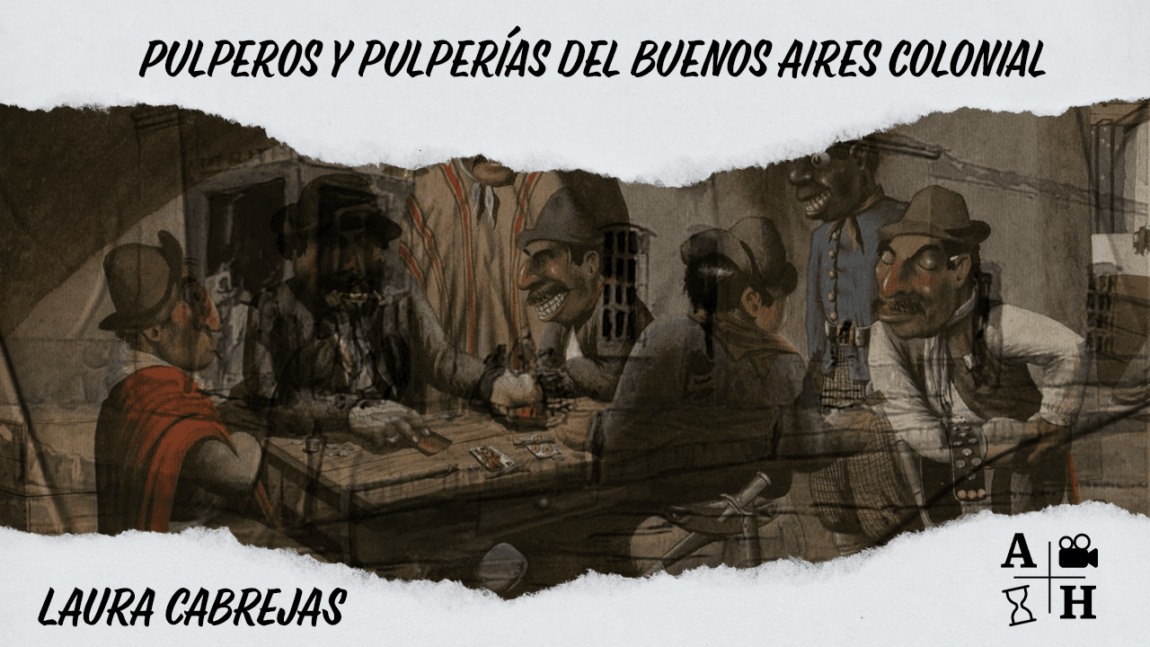 Pulperos y pulperías del Buenos Aires colonial | Laura Cabrejas | Cap 51 | Historias coloniales