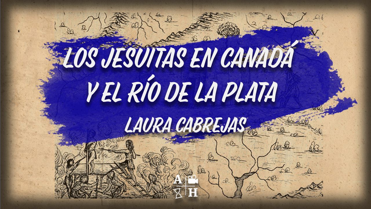 Los jesuitas en Canadá y el Río de la Plata | Laura Cabrejas | Cap 50 | Historias coloniales