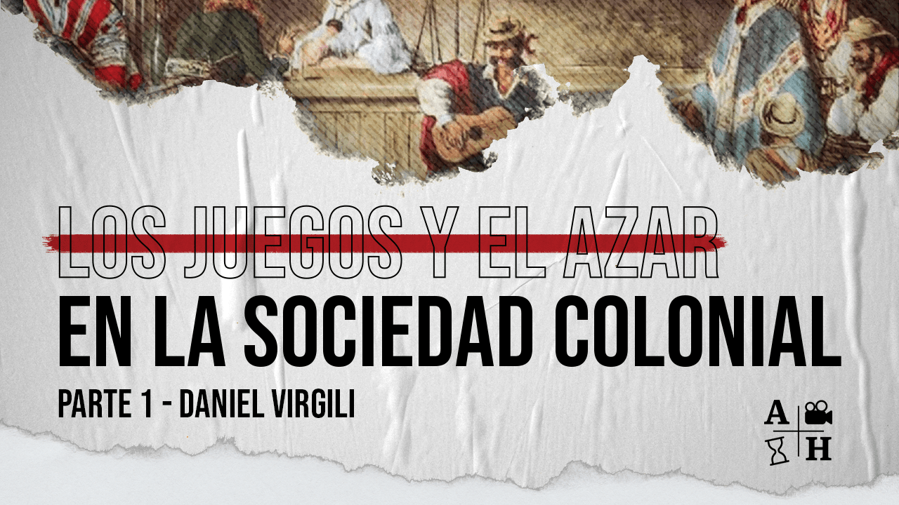 Los juegos y el azar en la sociedad colonial I | Daniel Virgili | Cap 53 | Historias coloniales