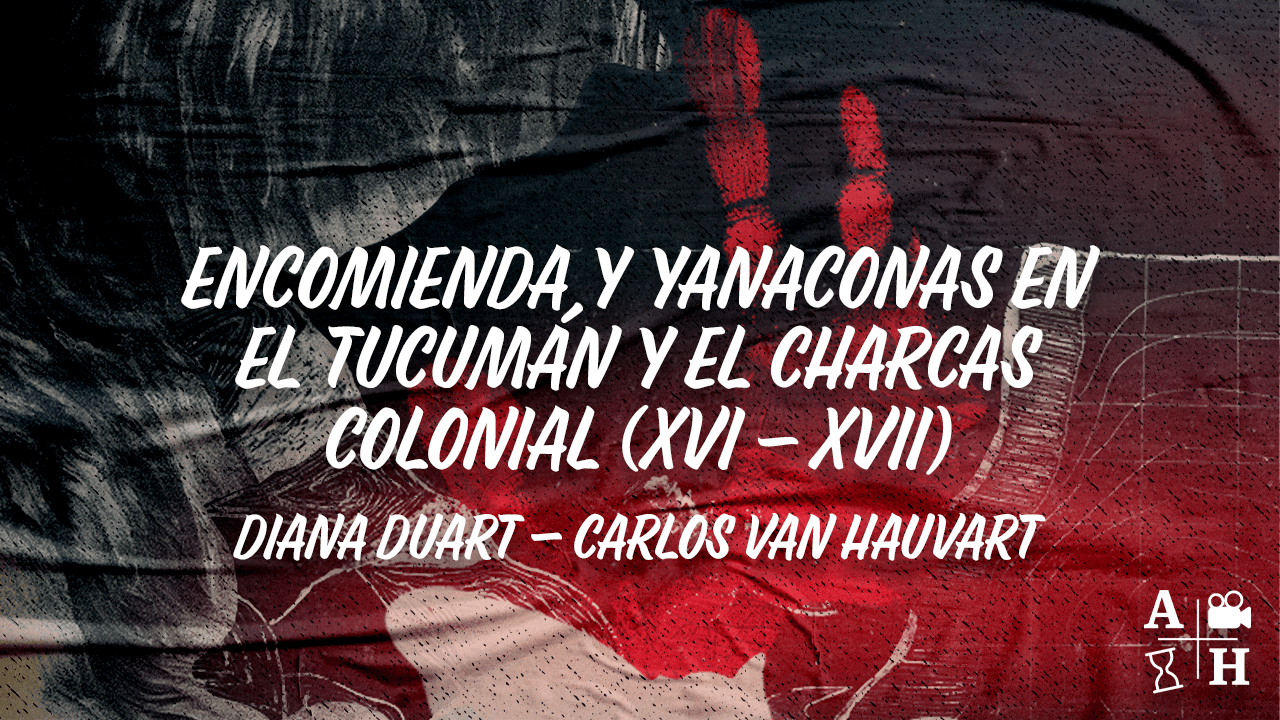 El rincón de Adso Podcast – Ep. 58 – Encomienda y yanaconas en el Tucumán y el Charcas Colonial (XVI-XVII)