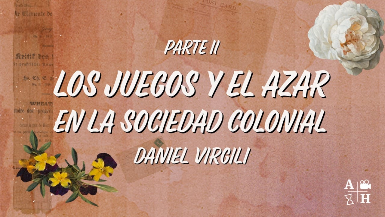 Los juegos y el azar en la sociedad colonial II | Daniel Virgili | Cap 54 | Historias coloniales