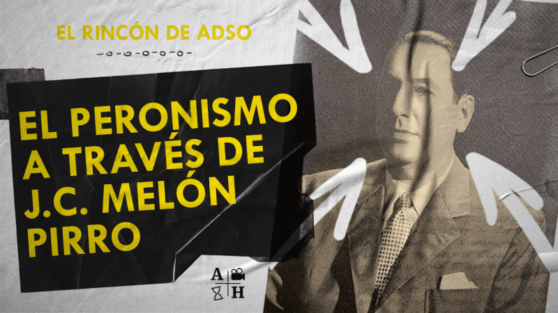 El rincón de Adso Podcast – Ep. 65 – El Peronismo a través de Julio Melón Pirro