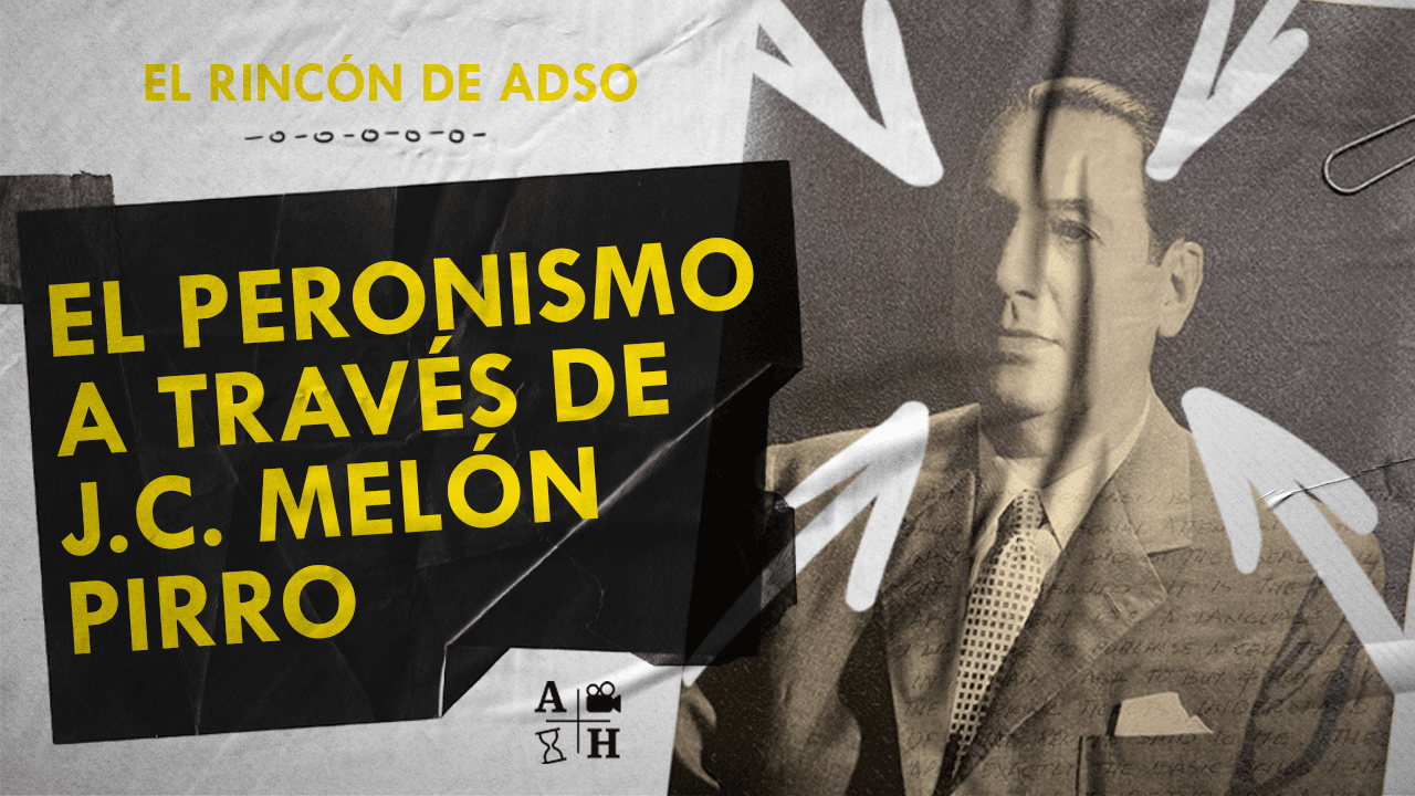 El rincón de Adso Podcast – Ep. 65 – El Peronismo a través de Julio Melón Pirro