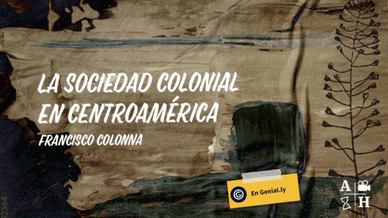 La sociedad colonial en Centroamérica | Francisco Colonna | Cap 55 | Historias coloniales. En Genial.ly