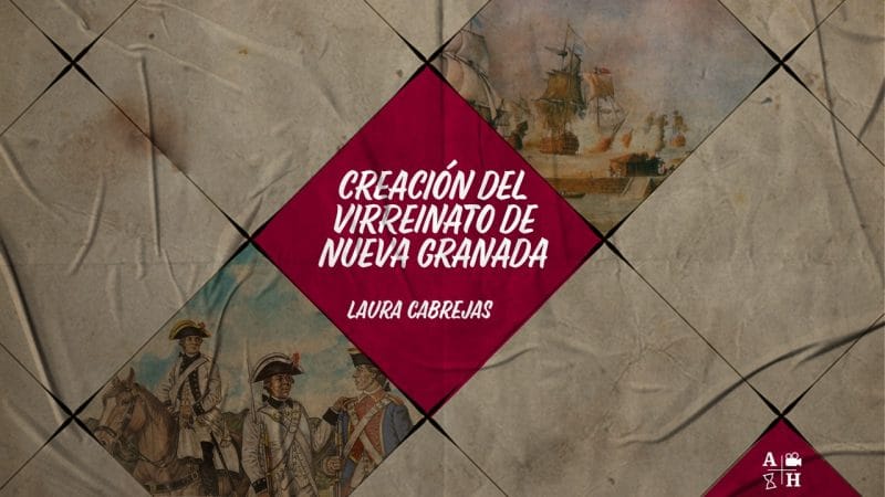 Virreinato de Nueva Granada, su creación – Laura Cabrejas -Cap. 12- Independencias.