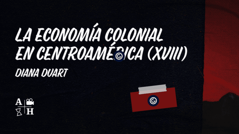 La economía colonial en Centroamérica (XVIII) | Diana Duart | Cap 58 | Historias coloniales. En Genial.ly