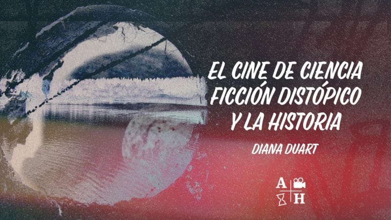 Ciencia ficción distópica, un abordaje desde la historia |Cap.2| Diana Duart| Historias Globales.