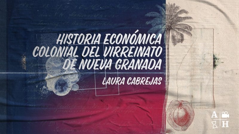La economía en el Virreinato de Nueva Granada | Laura Cabrejas| Cap. 14 | Independencias.