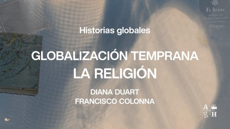 Globalización temprana, la iglesia (S.XVII y S.XVIII) |Cap.4|Francisco Colonna y  Diana Duart| Historias Globales.