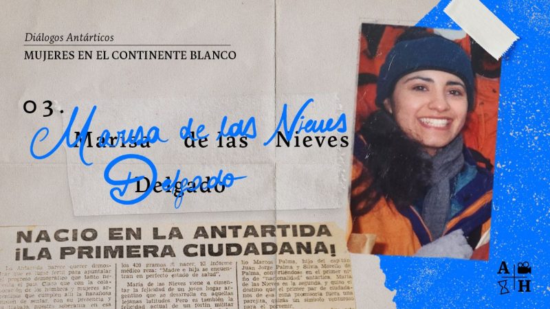 Mujeres en el continente blanco. Diálogos Antárticos | Cap. 11 | Entrevista a Marisa Delgado.