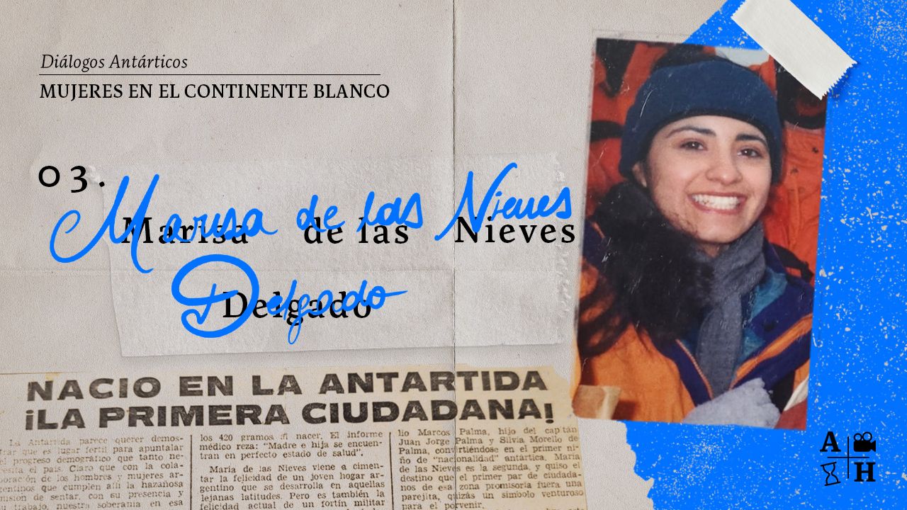 Mujeres en el continente blanco. Diálogos Antárticos | Cap. 11 | Entrevista a Marisa Delgado.