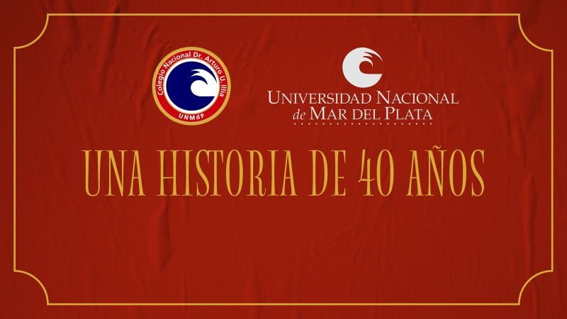 Una historia de 40 años. Colegio Nacional Dr. Arturo Umberto Illia (UNMdP).