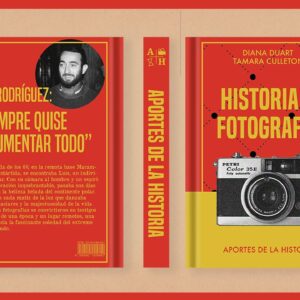 Fotografía e Historia: Luis Rodríguez “yo quería documentar todo”. Tamara Culleton y Diana Duart.