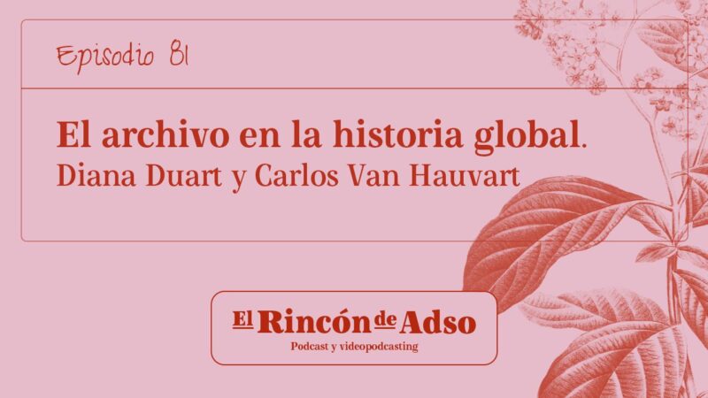 El archivo en la Historia Global. Ep.81. Un análisis de fuentes desde la Historia y Antropología.