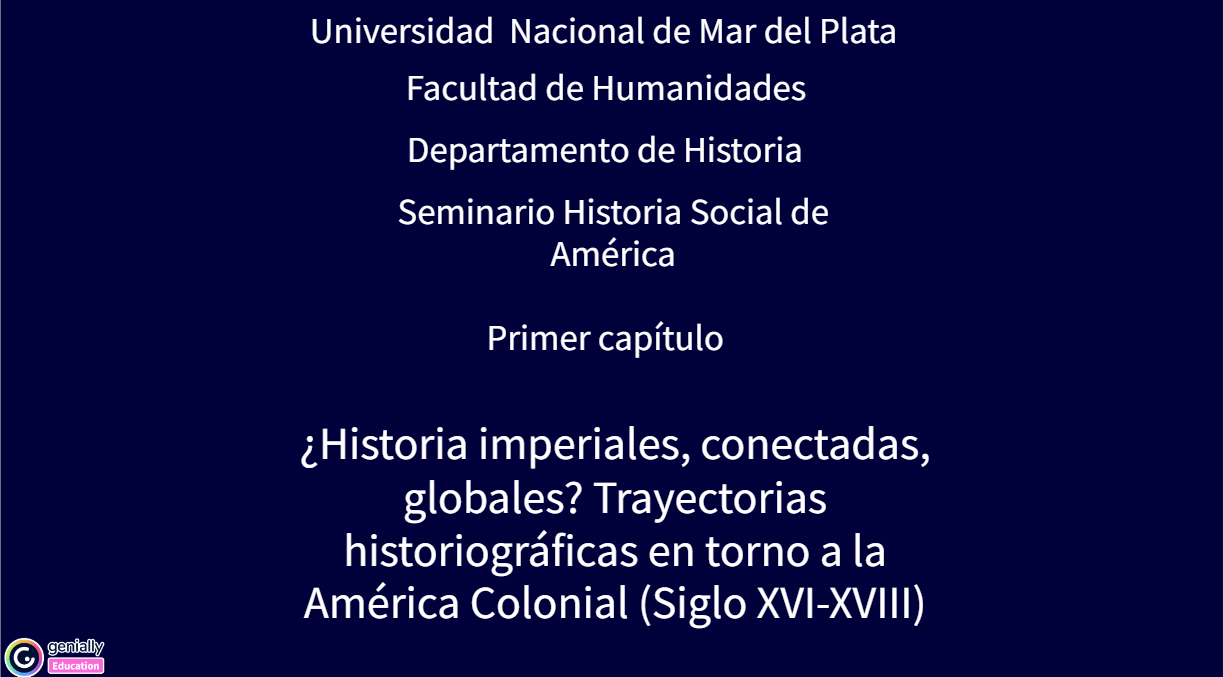 ¿Historia imperiales, conectadas, globales? Trayectorias historiográficas en torno a la América Colonial (Siglo XVI-XVIII). En Genial.ly
