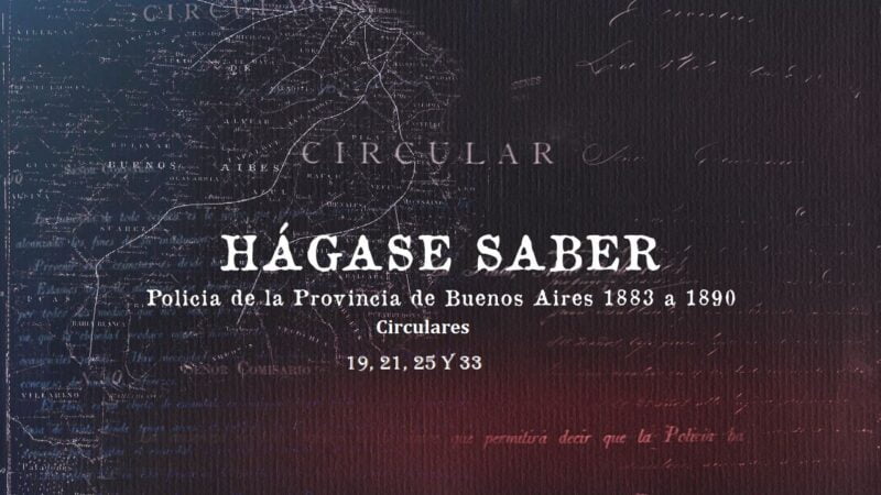 Comisaría de Órdenes de la Policía de la Provincia de Buenos Aires (1883-1890). Circulares 19, 21, 25 y 33