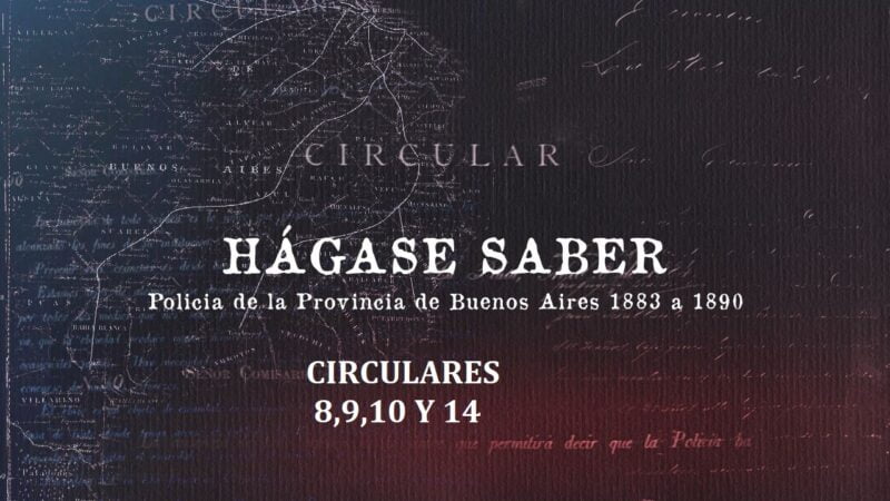Comisaría de Órdenes de la Policía de la Provincia de Buenos Aires (1883-1890). Circulares 8, 9, 10 y 14.