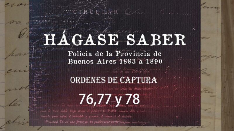 Comisaría de Órdenes de la Policía de la Provincia de Buenos Aires (1883-1890). Circulares 76, 77 y 78.