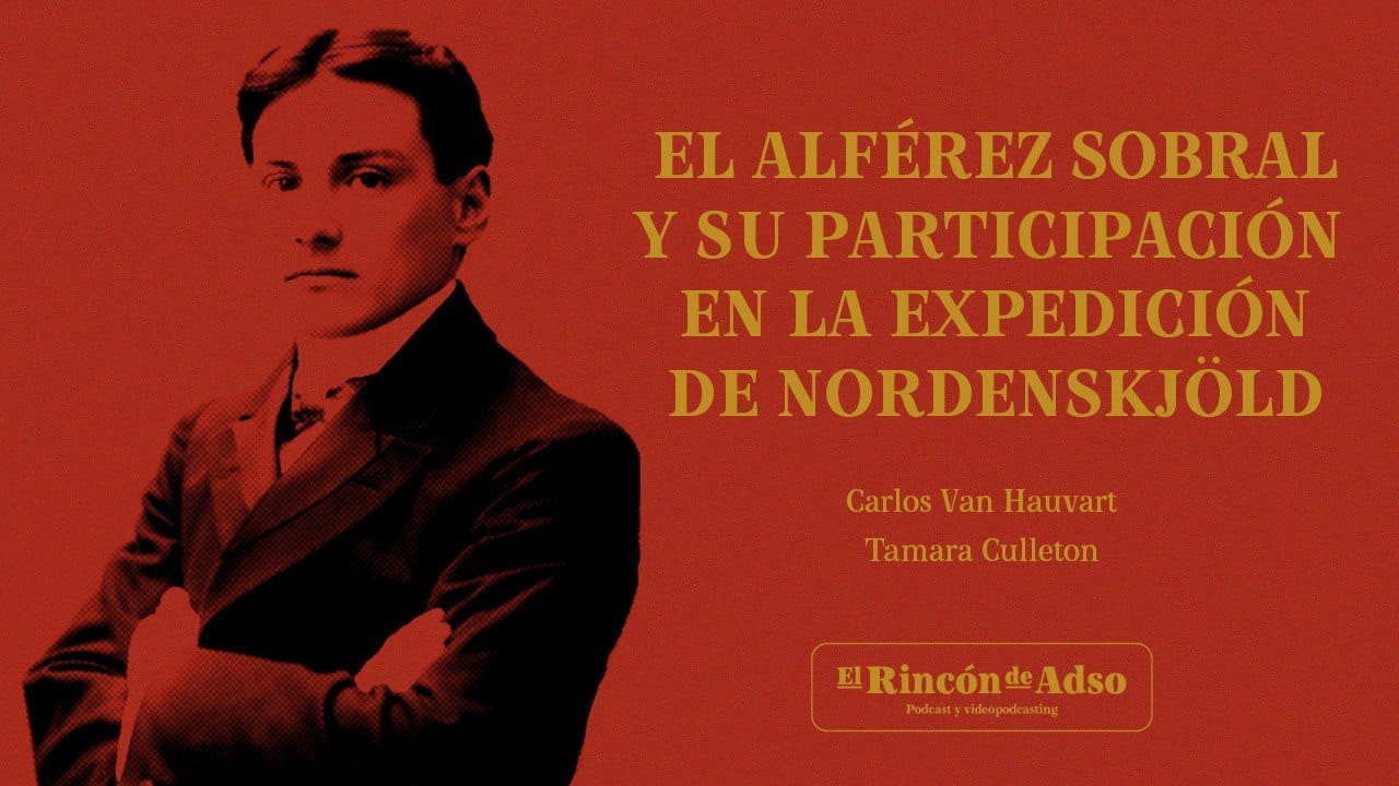El Rincón de Adso – Ep.90 – El Alférez Sobral y su participación en la expedición de Nordenskjöld