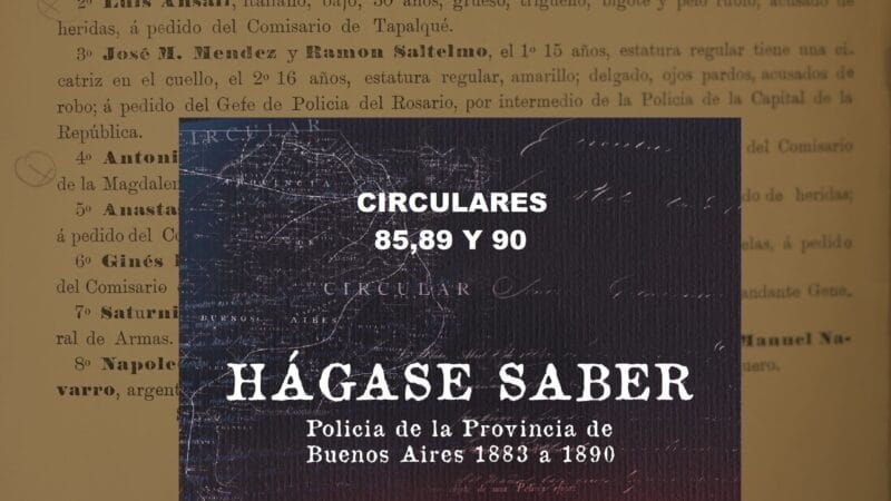 Comisaría de Órdenes de la Policía de la Provincia de Buenos Aires (1883-1890). Circulares 85,89 y 90.