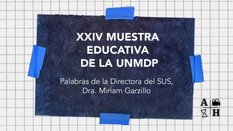Aportes Comunica: XXIV Muestra educativa UNMDP. Palabras de la Directora del Servicio Médico (SUS). Dra. Miriam Garzillo.