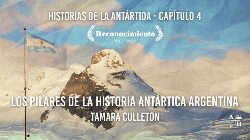 Los pilares de la historia antártica argentina. Historias de la Antártida. Cap 4 por Tamara Culleton