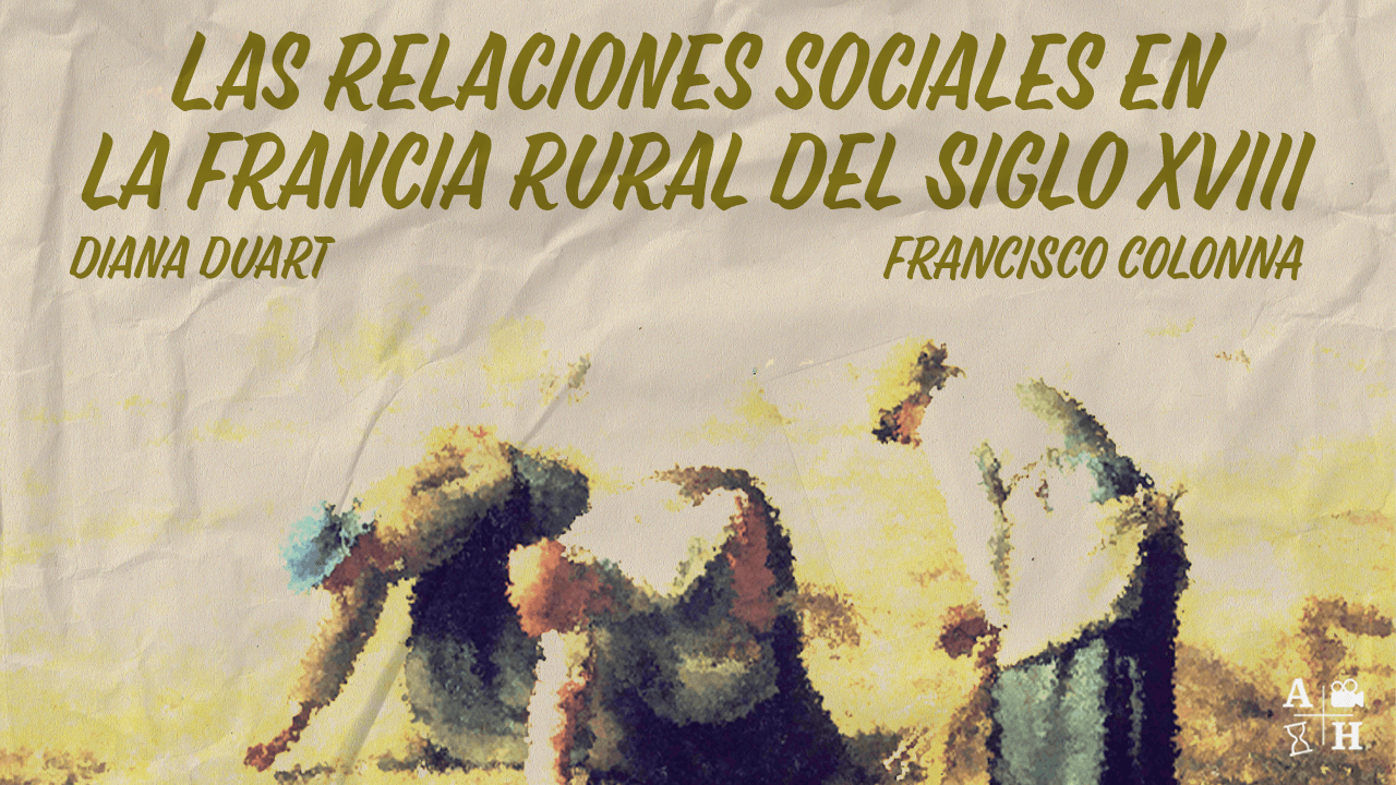 Las relaciones sociales en la Francia rural del SXVIII | F. Colonna y D. Duart | Cap. 10 | Historias mínimas