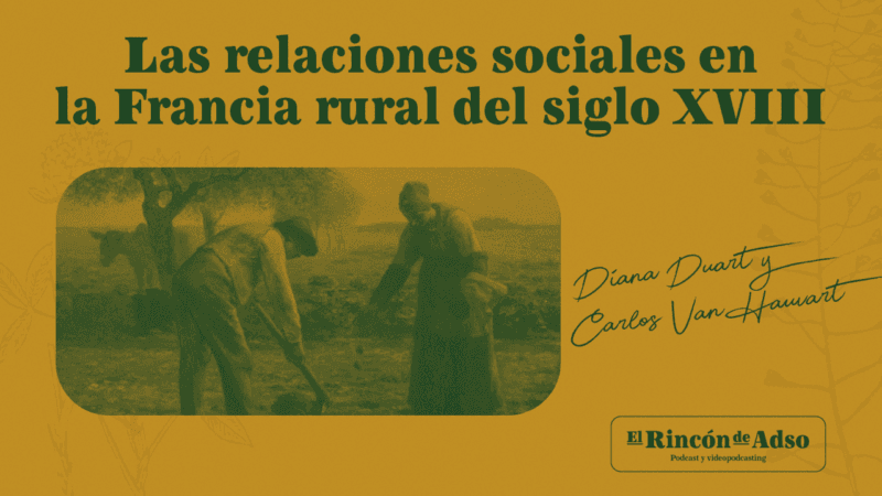 El Rincón de Adso – Ep.92 – Las relaciones sociales en la Francia rural del siglo XVIII.