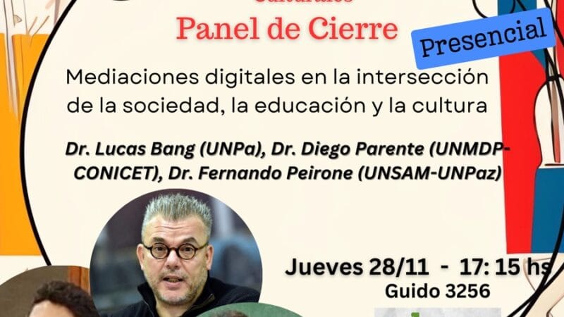 Mediaciones digitales en la intersección de la sociedad, la educación y la cultura. Panel de cierre.