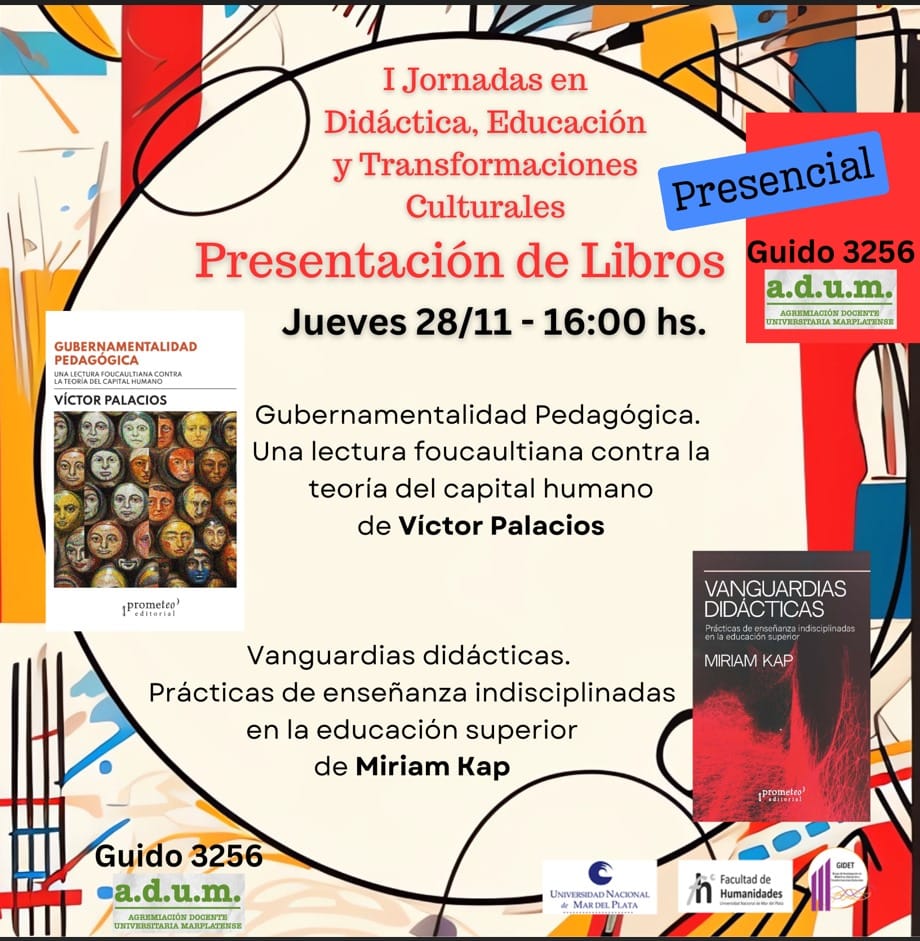 I Jornadas en Didáctica, Educación y Transformaciones Culturales Presentación de «Gubernamentalidad Pedagógica» (Víctor Palacios) y «Vanguardias Didácticas» (Miriam Kap)