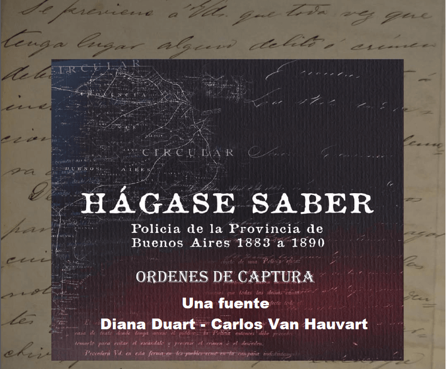 Hágase Saber. Una fuente. Policía de la Provincia de Buenos Aires (1883-1890). Diana Duart – Carlos Van Hauvart