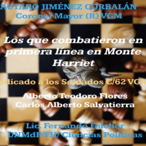 Los que combatieron en primera línea en Monte Harriet. -Ep. 99-  Coronel Mayor (R) VGM Jiménez Corbalán.