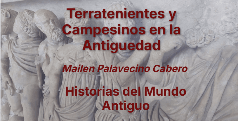 Terratenientes y campesinos en la Antiguedad | Cap.10 |Mailen Palavecino Cabero | Historia Antigua.