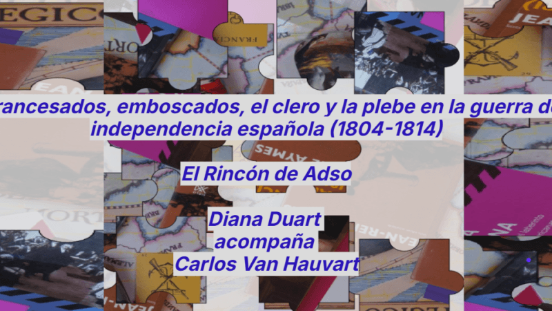 Afrancesados, aprovechados, el clero y la plebe en la guerra de independencia española (1808.1814) – EP 101