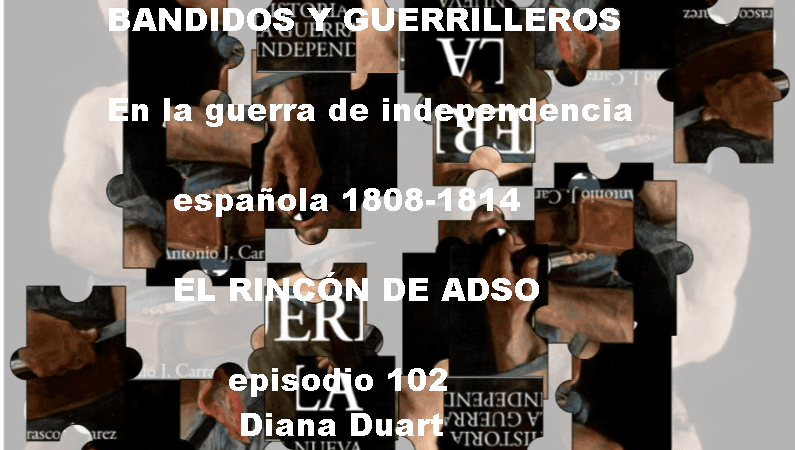 Bandidos y guerrilleros en la guerra de independencia española. Ep.102